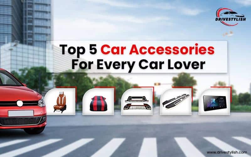 Top 5 Accessories for Every Car - Owner Should Have Aware of This