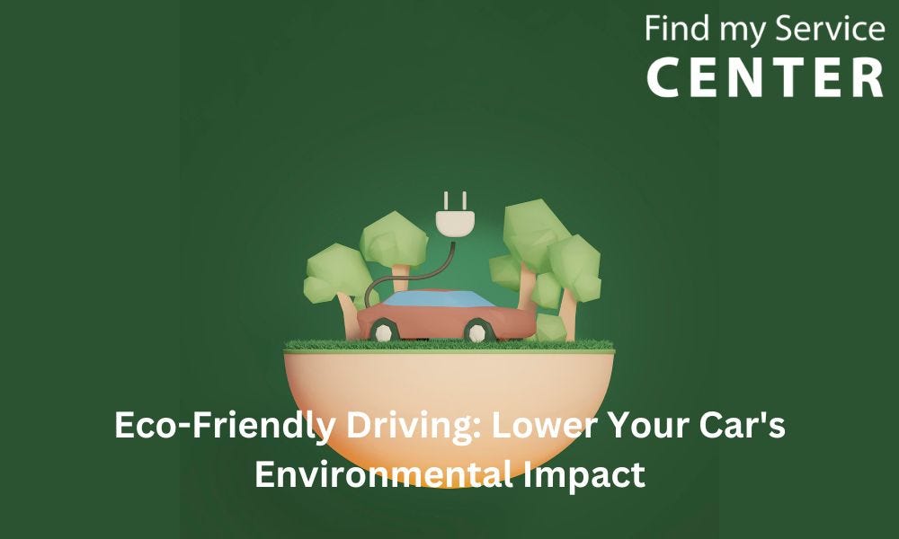 Eco-Friendly Driving: Tips for Reducing Your Vehicle's Environmental Impact | by Findmyservicecenter | Medium