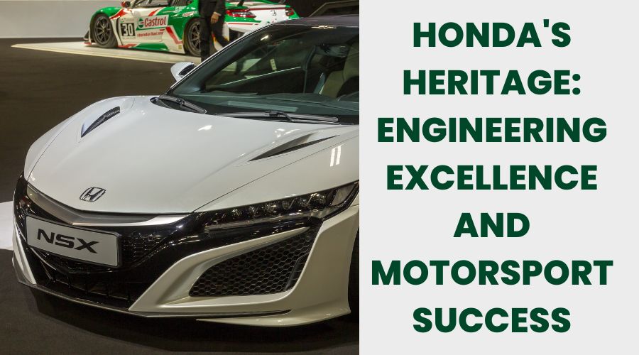 Honda's Heritage: Engineering Excellence and Motorsport Success